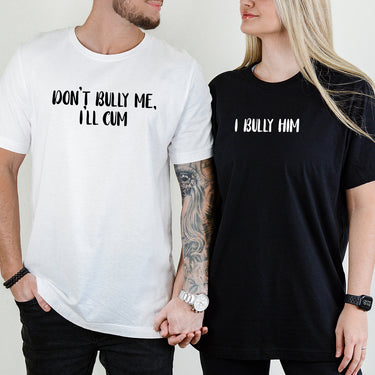 Don't Bully Me I'll Cum Matching T-Shirts For Couples